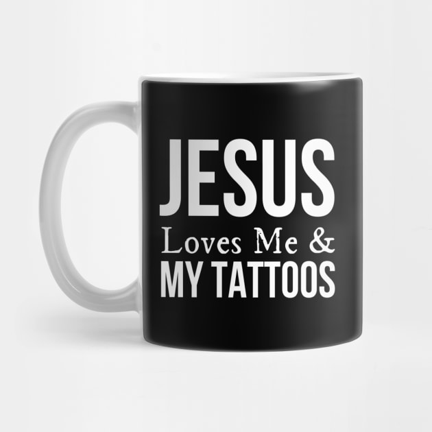 Jesus Loves Me And My Tattoos by HobbyAndArt